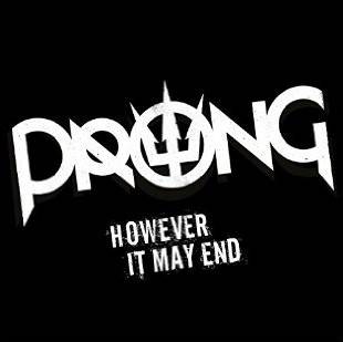 Prong : However It May End